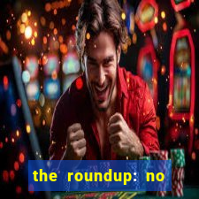 the roundup: no way out dublado download